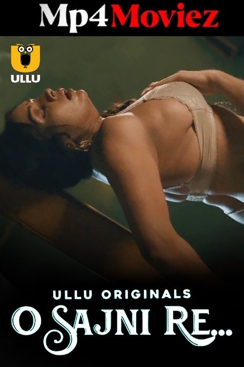O Sajni Re (2024) Part 1 Hindi Ullu Web Series download full movie