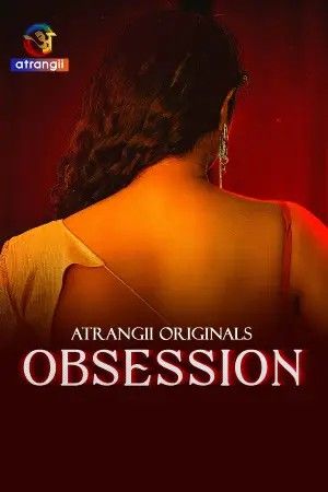 Obsession (2025) S01 Part 1 Hindi Atrangii Web Series download full movie